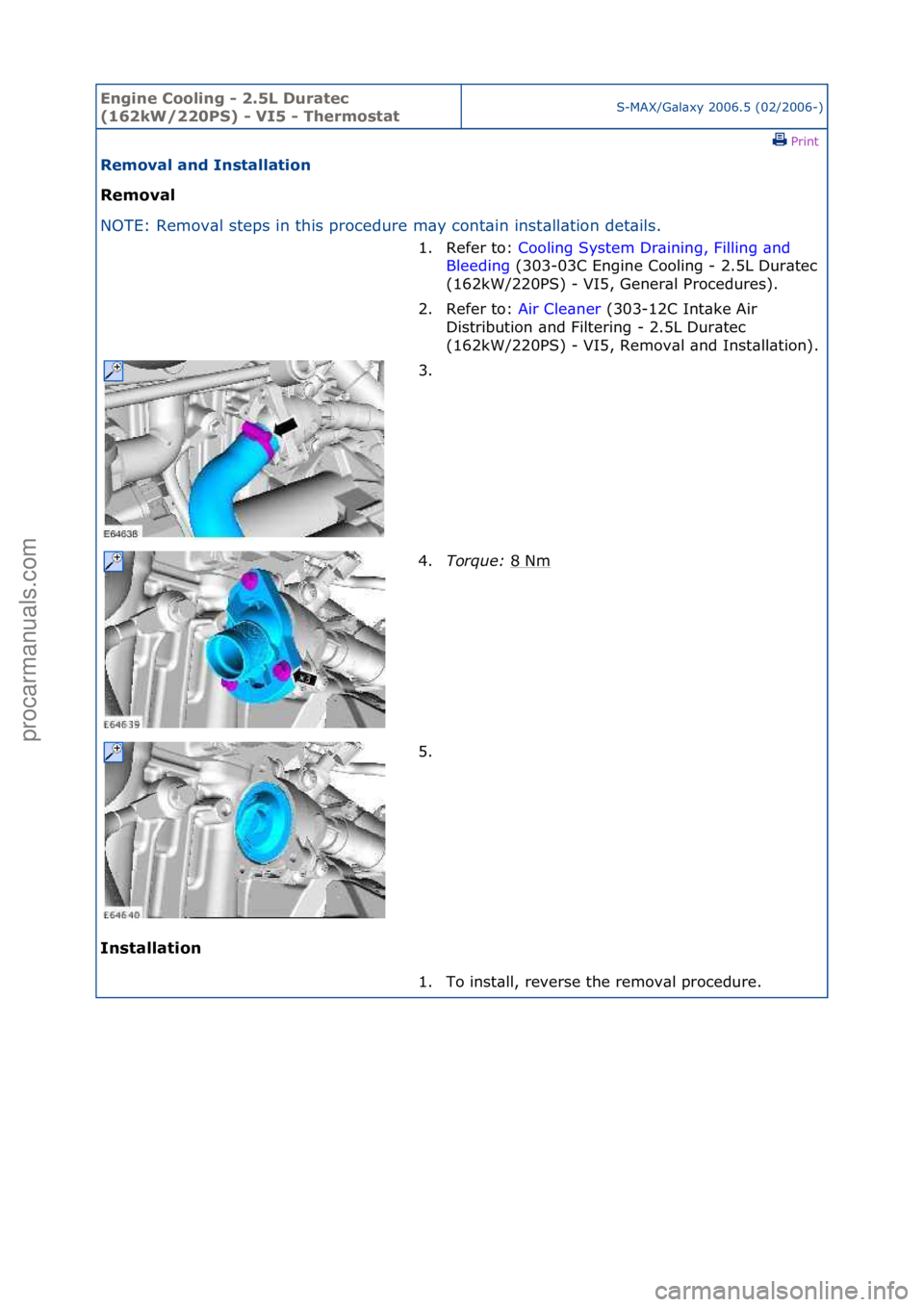 FORD GALAXY 2006  Service Repair Manual Engine C\b\bling - 2\f5L Duratec 
(162kW/220PS) - VI5 - Therm\bstatS-MAX/G\bl\bxy\f2006.5\f(02/2006-)\fPrint \f
Rem\bval and Installati\bn 
Rem\bval 
NO

TE:\fRemov\bl\fsteps\fin\fthis\fprocedure\fm\b