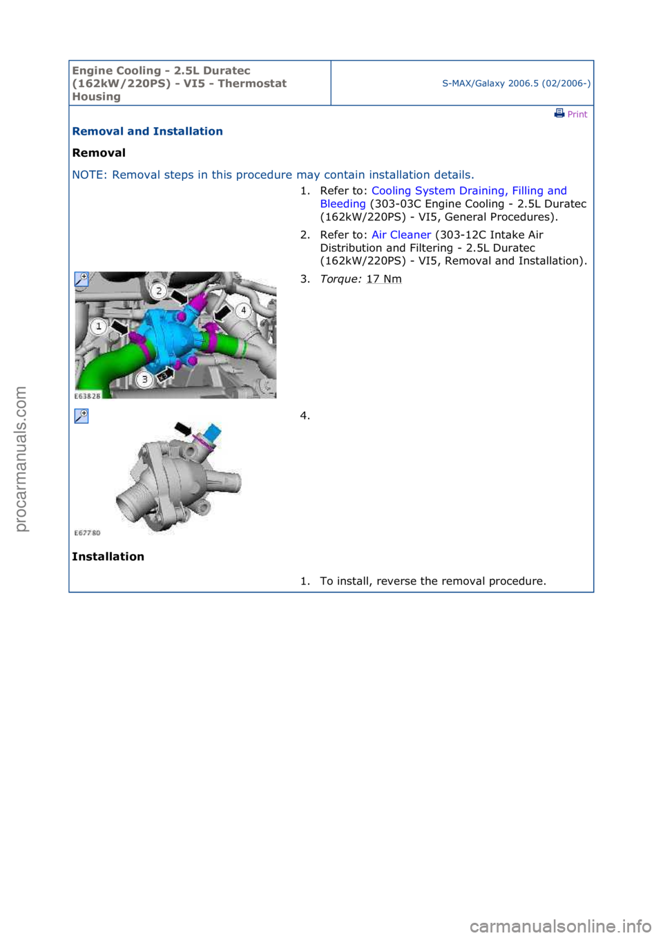 FORD GALAXY 2006  Service Repair Manual Engine C\b\bling - 2\f5L Duratec 
(162kW/220PS) - VI5 - Therm\bstat 
H\busing
S-MAX/G\bl\bxy\f2006.5\f(02/2006-)\fPrint \f
Rem\bval and Installati\bn 
Rem\bval 
NO

TE:\fRemov\bl\fsteps\fin\fthis\fpro