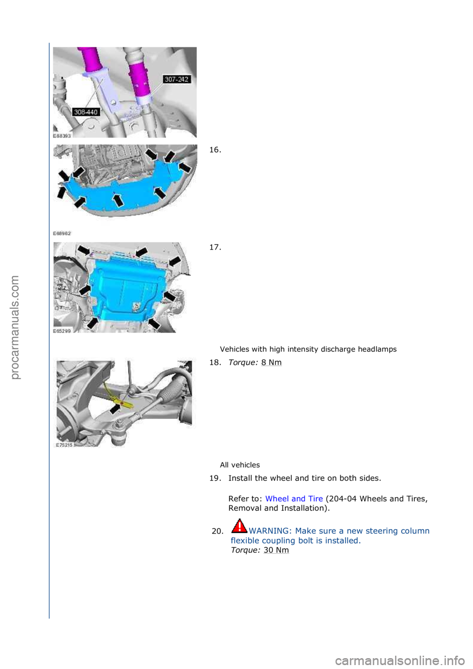 FORD GALAXY 2006  Service Repair Manual Vehicles\fwith\fhigh\fintensity\fdisch\brge\fhe\bdl\bmps\f
All\fvehicles\f
16. \f
1
7

. \f
18. Torque:\b 8\fNm
\f
19. Inst\bll\fthe\fwheel\f\bnd\ftire\fon\fboth\fsides.\f\f Refer\fto:\f Wheel\f\bnd\f