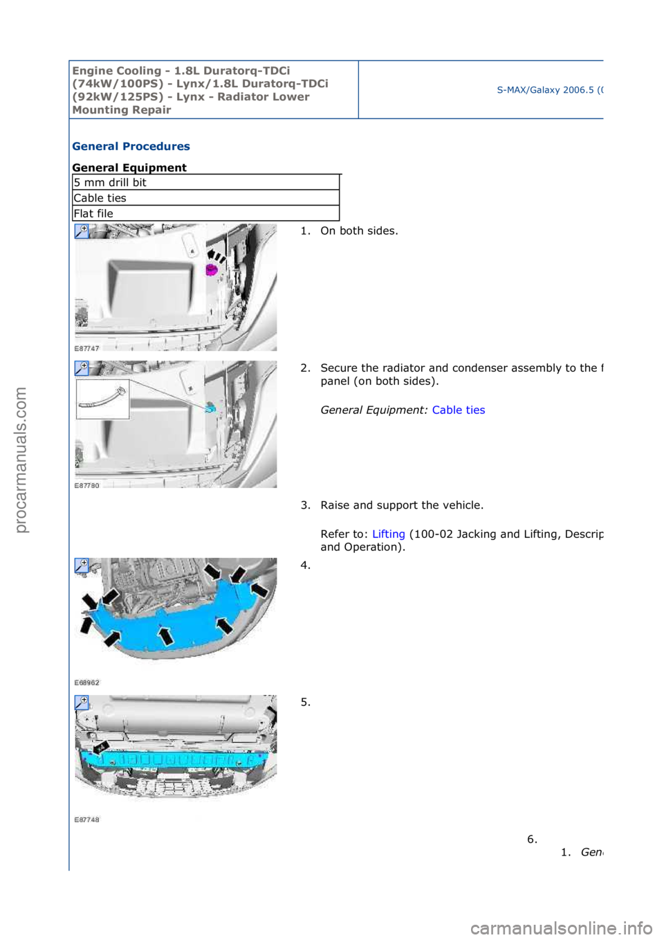 FORD GALAXY 2006  Service Repair Manual Engine C\b\bling - 1\f8L Durat\brq-TDCi 
(74kW/100PS) - Lynx/1\f8L Durat\brq-TDCi 
(92kW/125PS) - Lynx - Radiat\br L\bwer 
M\bunting Repair
S-MAX/G\bl\bxy\f2006.5\f(02/2006
General Pr\bcedures 
Genera