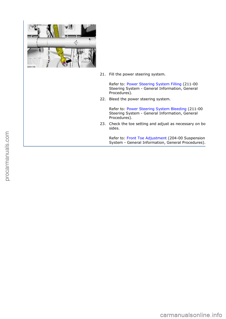 FORD GALAXY 2006  Service Repair Manual 21. Fill\fthe\fpower\fsteering\fsystem.\f\fRefer\fto:\f Power\fSteering\fSystem\fFilling \f(211-00\f
St e

ering\fSystem\f-\fGener\bl\fInform\btion,\fGener\bl\f
Procedures).\f
22. Bleed\fthe\fpower\fs