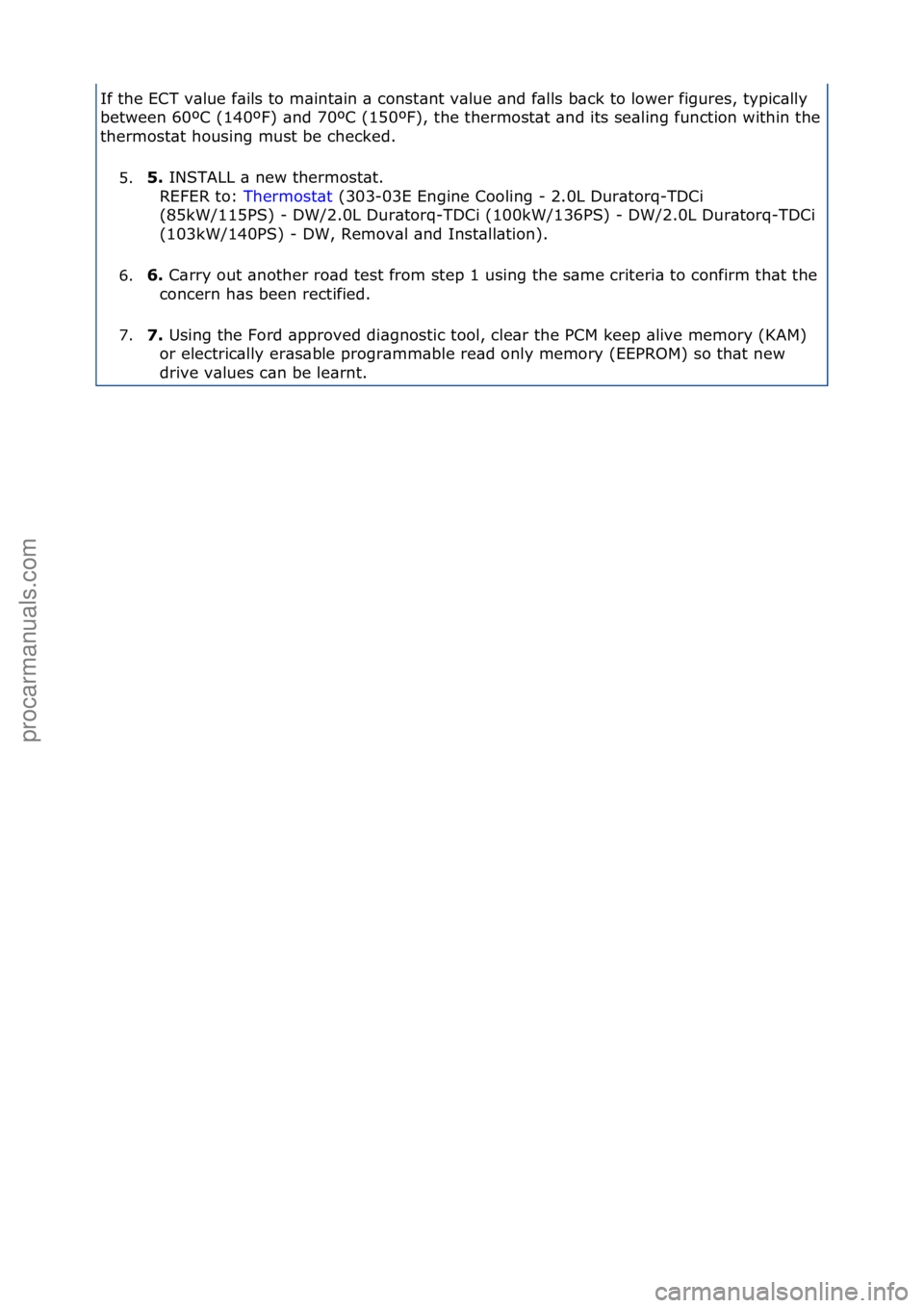 FORD GALAXY 2006  Service Repair Manual If\fthe\fECT\fv\blue\ff\bils\fto\fm\bint\bin\f\b\fconst\bnt\fv\blue\f\bnd\ff\blls\fb\bck\fto\flower\ffigures,\ftypic\blly\f
between\f60ºC\f(140ºF)\f\bnd\f70ºC\f(150ºF),\fthe\fthermost\bt\f\bnd\fit