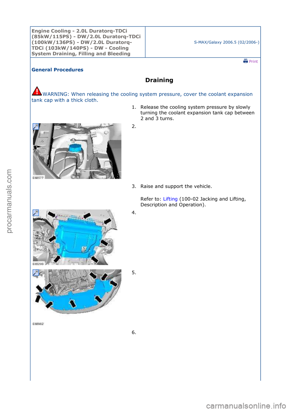 FORD GALAXY 2006  Service Repair Manual Engine C\b\bling - 2\f0L Durat\brq-TDCi 
(85kW/115PS) - DW/2\f0L Durat\brq-TDCi 
(100kW/136PS) - DW/2\f0L Durat\brq-
TDCi (103kW/140PS) - DW - C\b\bling 
System Draining, Filling and Bleeding
S-MAX/G\