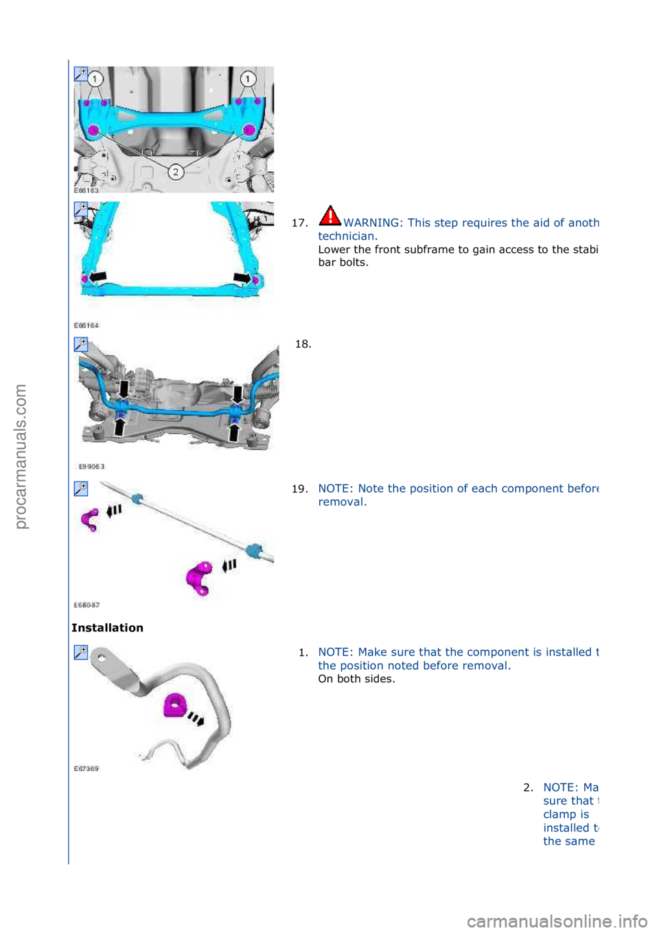 FORD GALAXY 2006  Service Repair Manual Installat\fon 17.
WARNING:\fThis\fstep\frequires\fthe\f\bid\fof\f\bnother\f
technici\bn.\f
Lower\fthe\ffront\fsubfr\bme\fto\fg\bin\f\bccess\fto\fthe\fst\bbilizer\f
b\br\fbolts.\f
18. \f
19.
NOTE:\fNot
