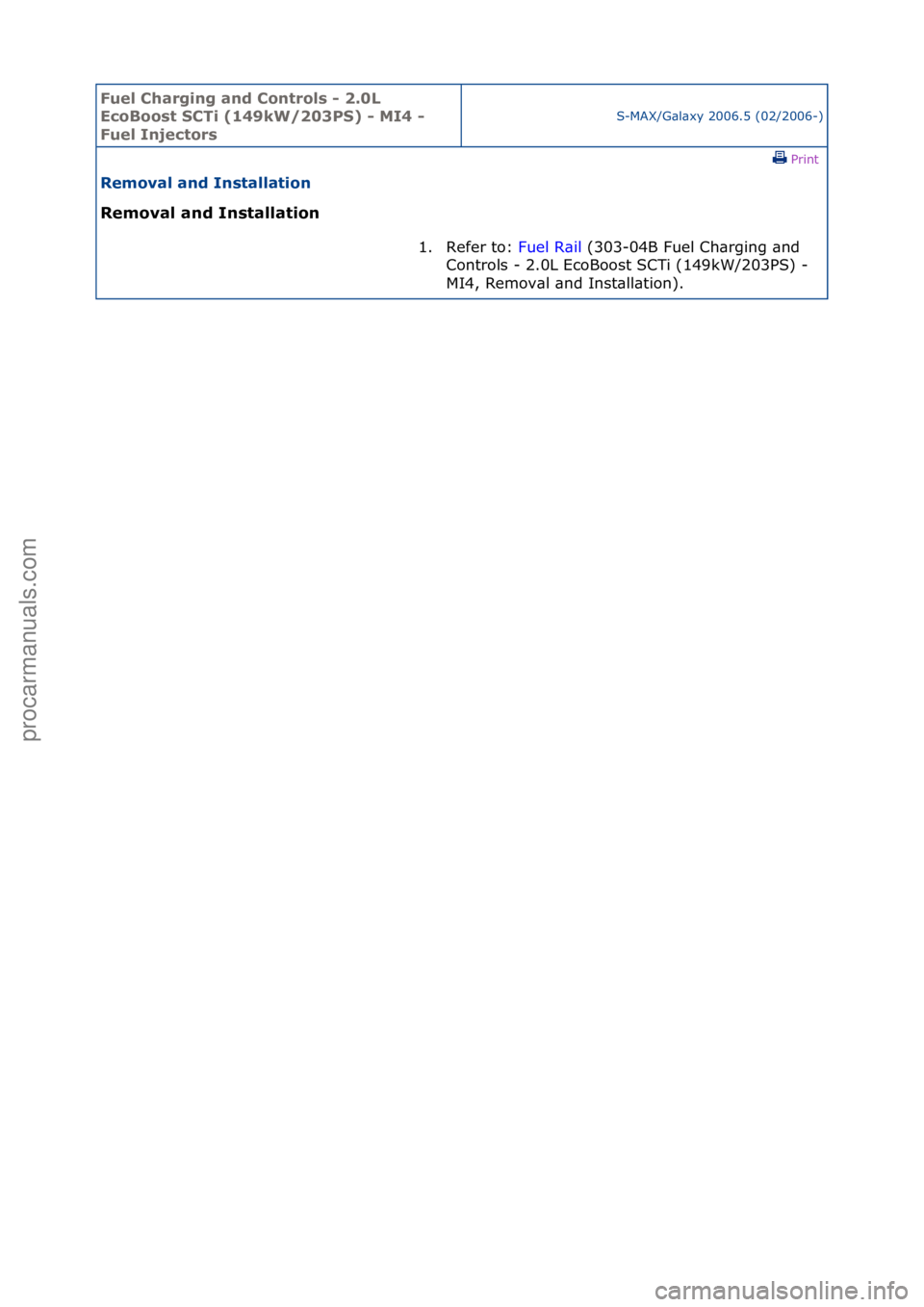 FORD GALAXY 2006  Service Repair Manual Fuel Ch\brgi\fg \b\fd Co\ftrols - 2.0L 
EcoBoost SCTi (149kW/203PS) - MI4 - 
Fuel I\fjectors
S-MAX/G\bl\bxy\f2006.5\f(02/2006-)\fPrint \f
Remov\bl \b\fd I\fst\bll\btio\f 
Remov\bl \b\fd I\fst\bll\btio