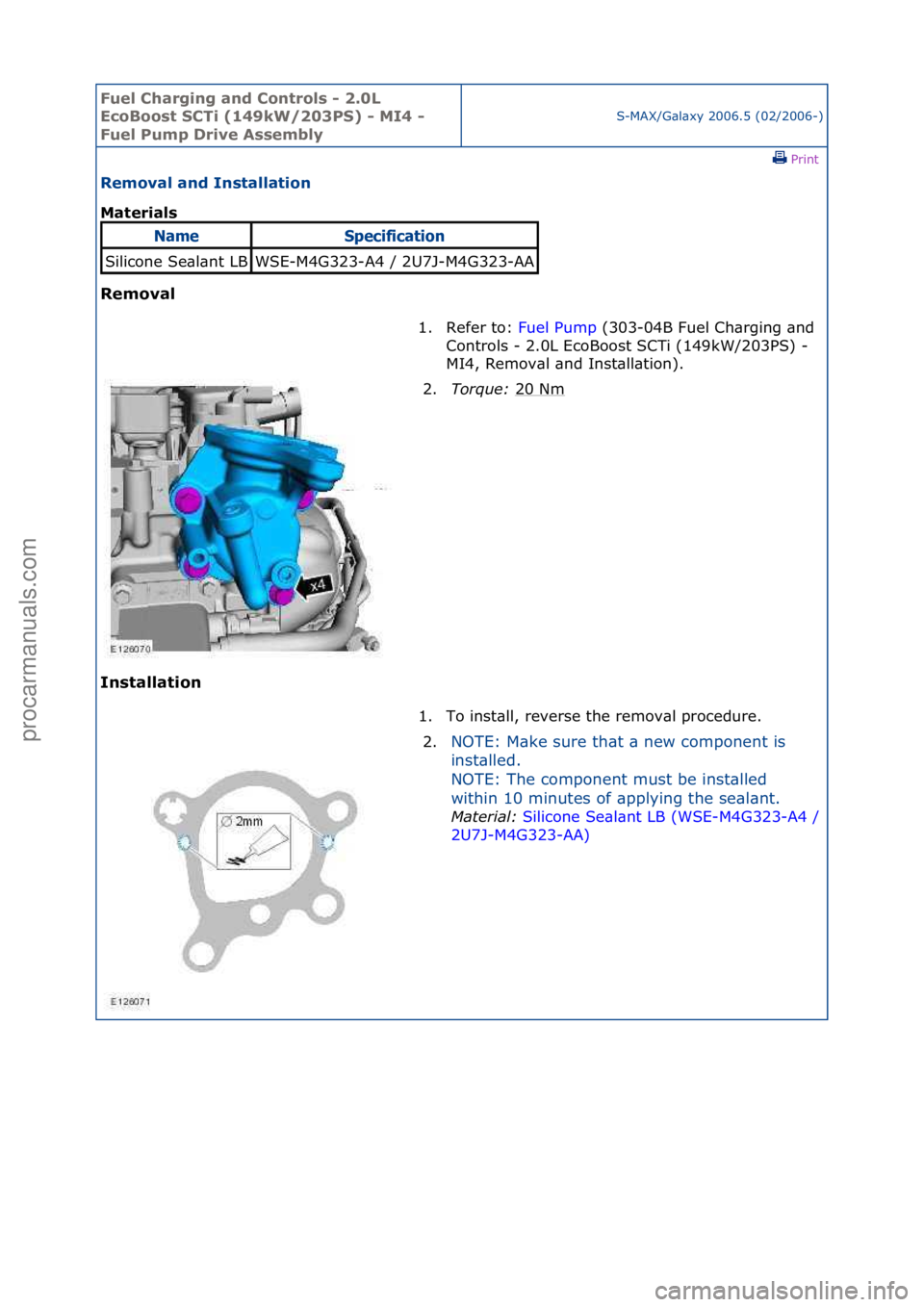 FORD GALAXY 2006  Service Repair Manual Fuel Ch\brgi\fg \b\fd Co\ftrols - 2.0L 
EcoBoost SCTi (149kW/203PS) - MI4 - 
Fuel Pump Drive Assembly
S-MAX/G\bl\bxy\f2006.5\f(02/2006-)\fPrint \f
Remov\bl \b\fd I\fst\bll\btio\f 
M\bteri\bls 
Remov\b