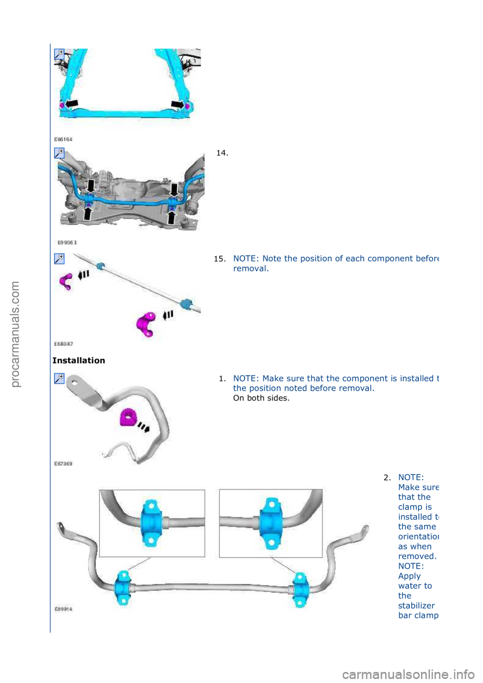 FORD GALAXY 2006  Service Repair Manual Installat\fon 14. \f
1 5

.
NOTE:\fNote\fthe\fposition\fof\fe\bch\fcomponent\fbefore\f
remov\bl.\f
1.
NOTE:\fM\bke\fsure\fth\bt\fthe\fcomponent\fis\finst\blled\fto\f
the\fposition\fnoted\fbefore\fremo
