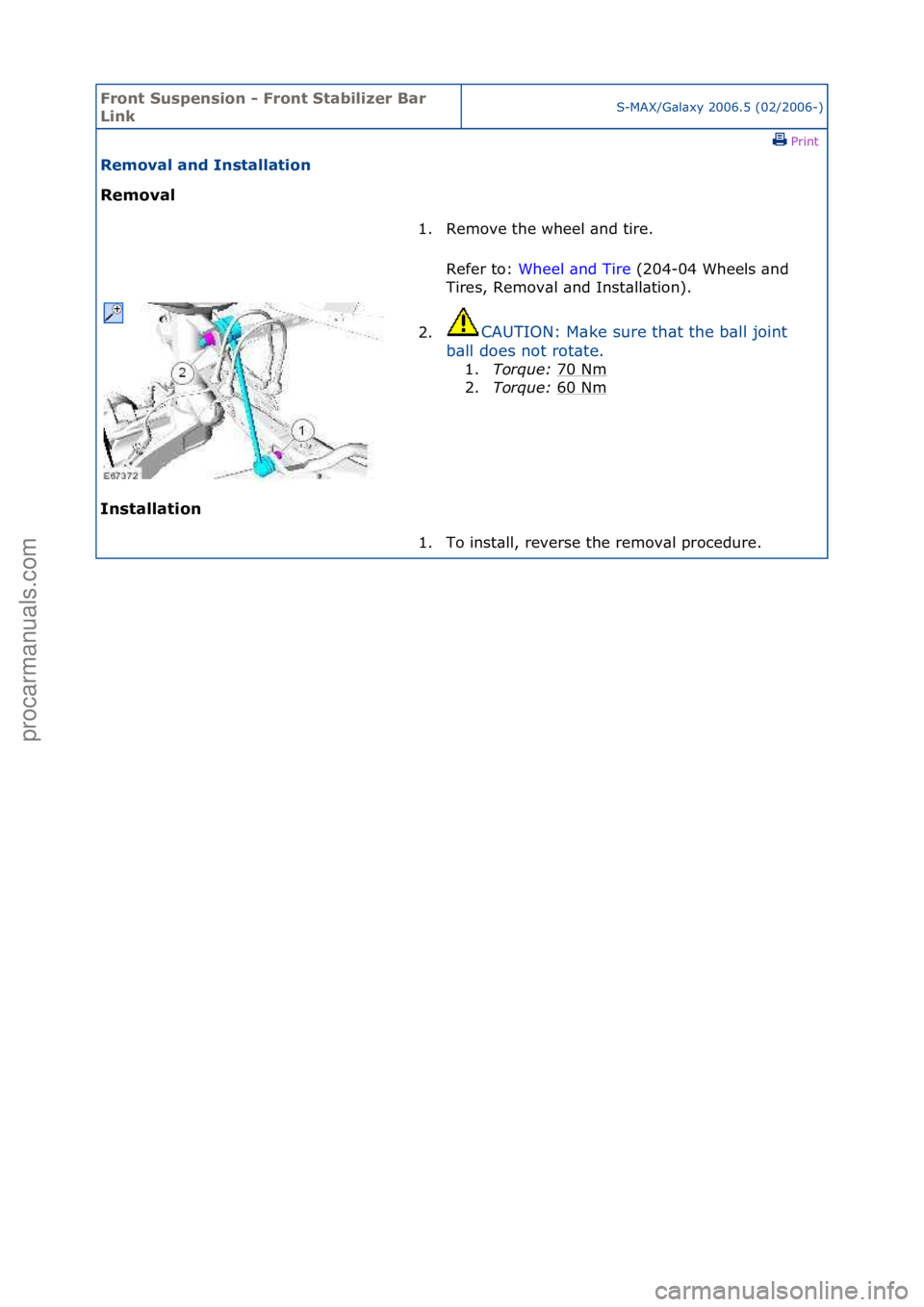 FORD GALAXY 2006  Service Repair Manual Front S\bspens\fon - Front Stab\fl\fzer Bar 
L\fnkS-MAX/G\bl\bxy\f2006.5\f(02/2006-)\fPrint \f
Removal and Installat\fon 
Removal 
In

stallat\fon  1. Remove\fthe\fwheel\f\bnd\ftire.\f\f
Re
 fer\fto:\