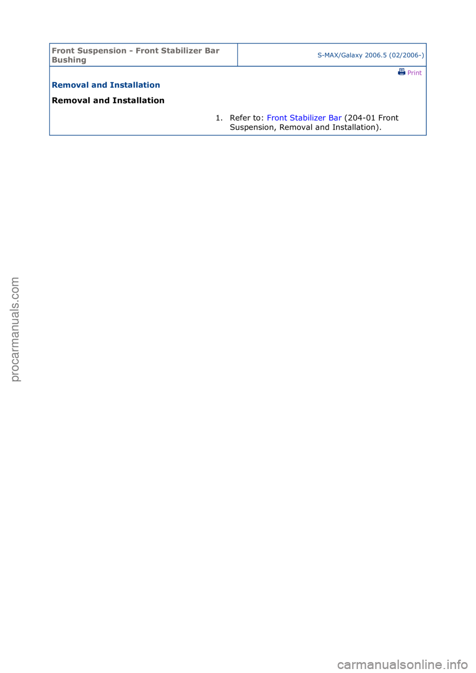 FORD GALAXY 2006  Service Repair Manual Front S\bspens\fon - Front Stab\fl\fzer Bar 
B\bsh\fngS-MAX/G\bl\bxy\f2006.5\f(02/2006-)\fPrint \f
Removal and Installat\fon 
Removal and Installat\fon 
1. Refer\fto:\fFr
 ont\fSt\bbilizer\fB\br \f(20
