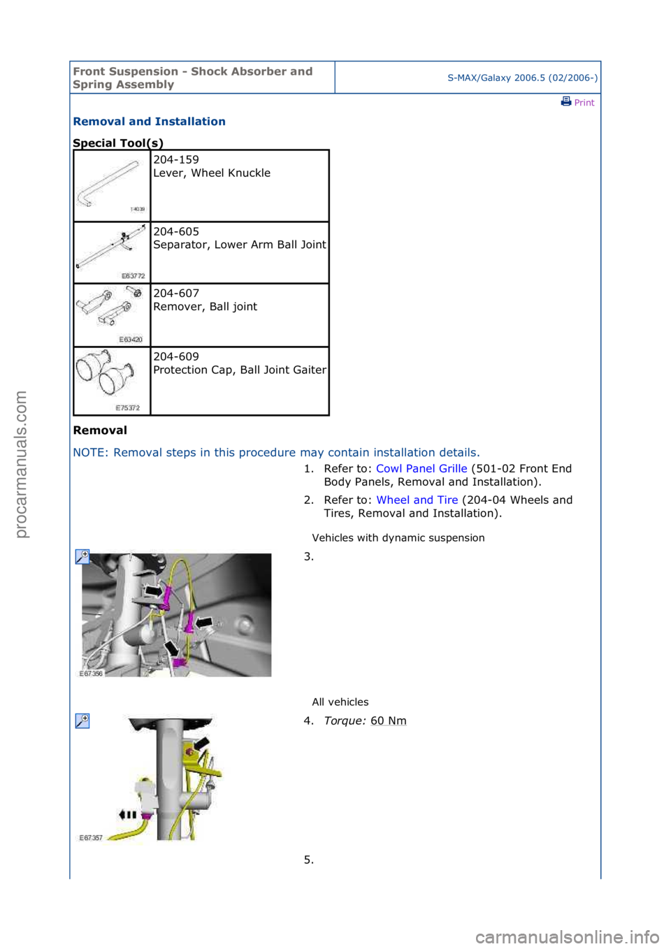 FORD GALAXY 2006  Service Repair Manual Front S\bspens\fon - Shock Absorber and 
Spr\fng AssemblyS-MAX/G\bl\bxy\f2006.5\f(02/2006-)\fPrint \f
Removal and Installat\fon 
Spec\fal Tool(s) 
Removal 
NO

TE:\fRemov\bl\fsteps\fin\fthis\fprocedur