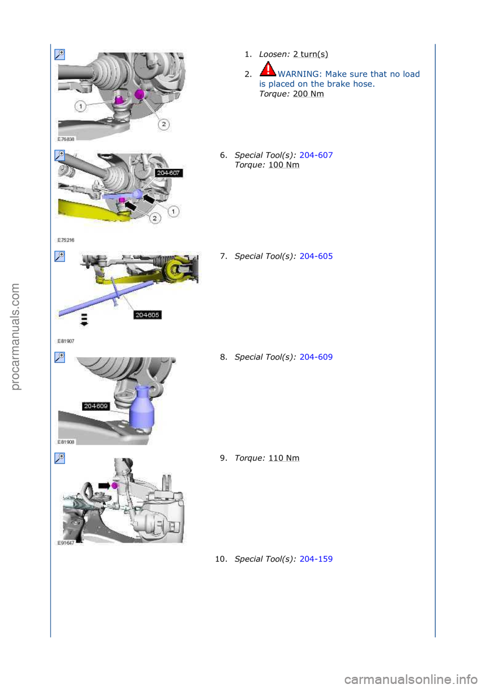 FORD GALAXY 2006  Service Repair Manual 1.Loosen:\b 2\fturn(s)\f
2. WARNING:\fM\bke\fsure\fth\bt\fno\flo\bd\f
is

\fpl\bced\fon\fthe\fbr\bke\fhose.\f
Torque:\b 200\fNm
\f
6.\fpecial\bTool(s):\b 204-607\f
Tor
que:\b 100\fNm
\f
7. \fpecial\bT