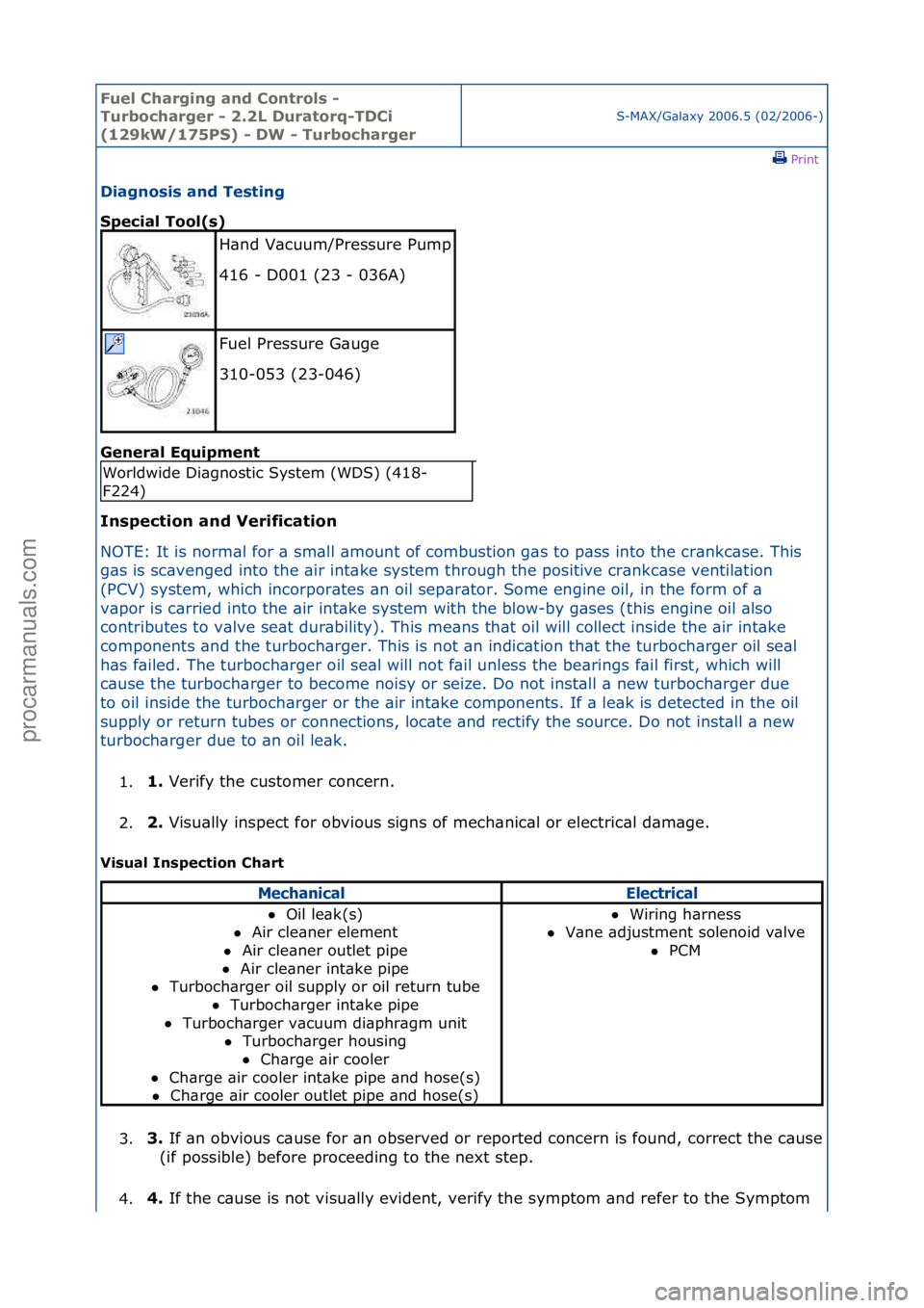FORD GALAXY 2006  Service Repair Manual Fuel Ch\brgi\fg \b\fd Co\ftrols - 
Turboch\brger - 2.2L Dur\btorq-TDCi 
(129kW/175PS) - DW - Turboch\brger
S-MAX/G\bl\bxy\f2006.5\f(02/2006-)\fPrint \f
Di\bg\fosis \b\fd Testi\fg 
Speci\bl Tool(s) 
Ge