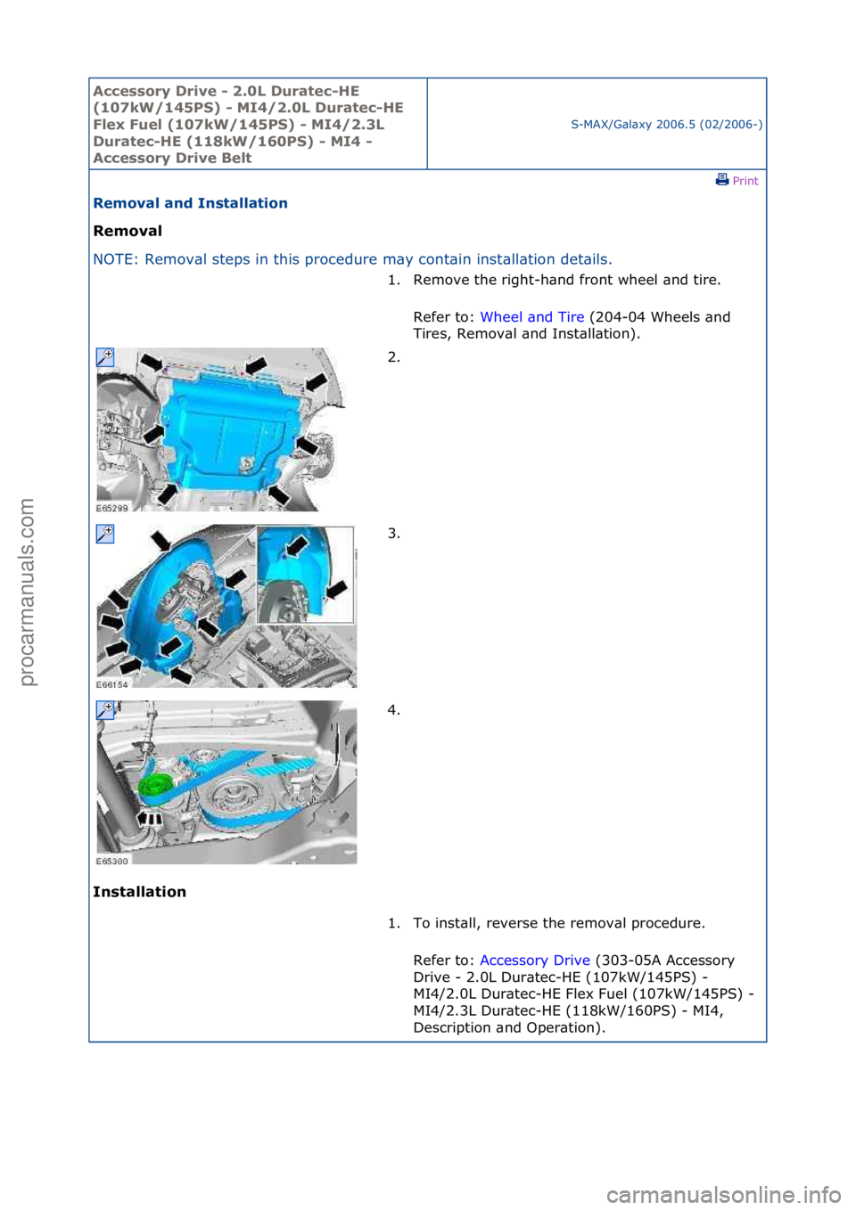 FORD GALAXY 2006  Service Repair Manual Accessory\bDrive\b\f\b2.0L\bDuratec\fHE\b
(107kW/145PS)\b\f\bMI4/2.0L\bDuratec\fHE\b
Flex\bFuel\b(107kW/145PS)\b\f\bMI4/2.3L\b
Duratec\fHE\b(118kW/160PS)\b\f\bMI4\b\f\b
Accessory\bDrive\bBelt
S-MAX/G\
