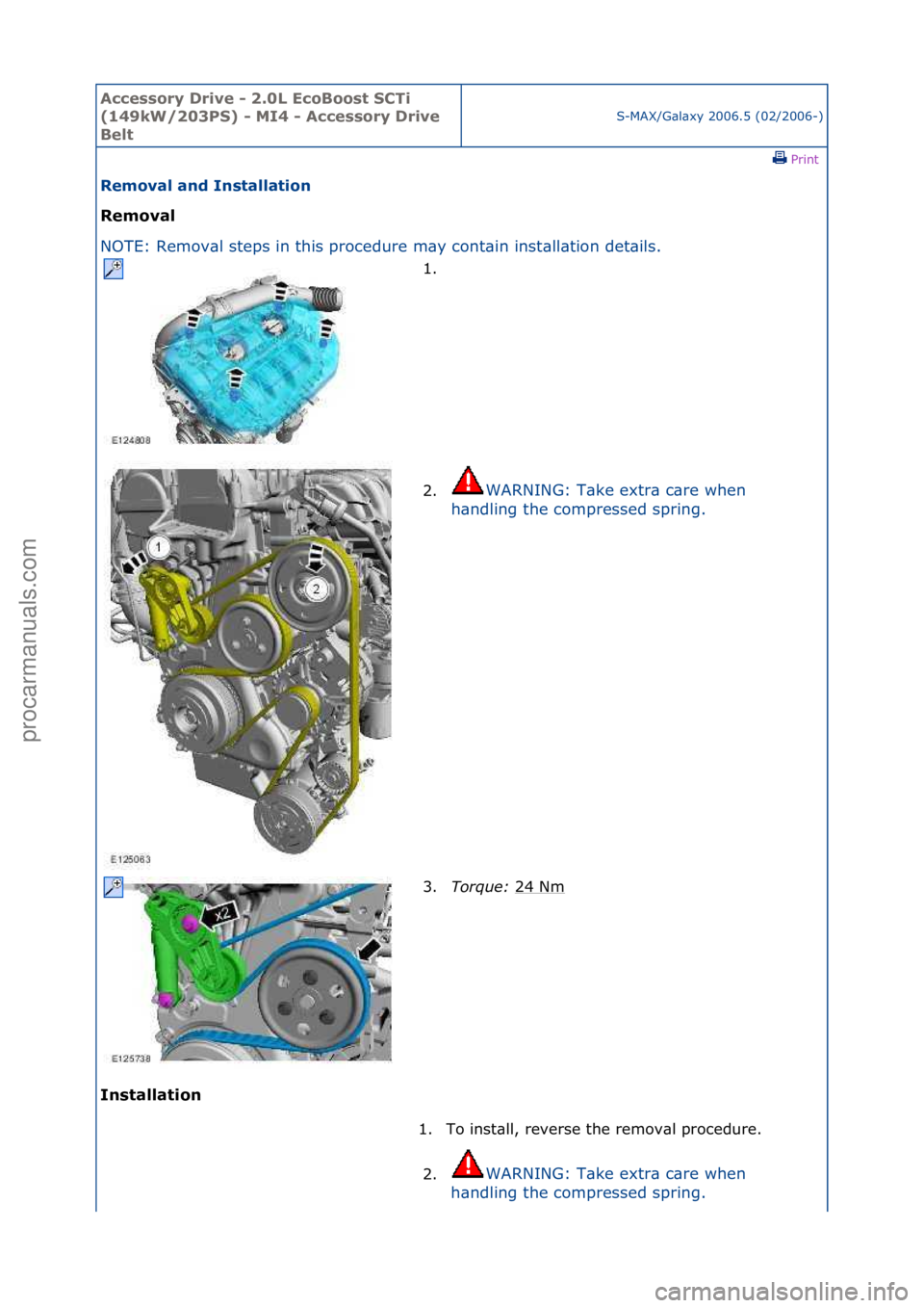 FORD GALAXY 2006  Service Repair Manual Accessory\bDrive\b\f\b2.0L\bEcoBoost\bSCTi\b
(149kW/203PS)\b\f\bMI4\b\f\bAccessory\bDrive\b
Belt
S-MAX/G\bl\bxy\f2006.5\f(02/2006-)\fPrint \f
Removal\band\bInstallation\b
Removal\b
NO

TE:\fRemov\bl\f