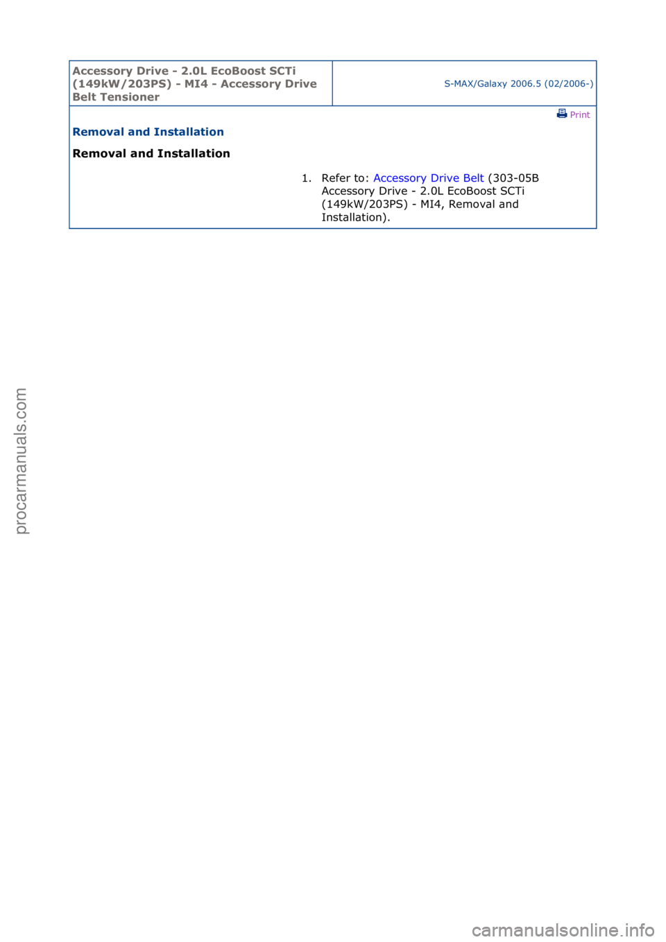 FORD GALAXY 2006  Service Repair Manual Accessory\bDrive\b\f\b2.0L\bEcoBoost\bSCTi\b
(149kW/203PS)\b\f\bMI4\b\f\bAccessory\bDrive\b
Belt\bTensioner
S-MAX/G\bl\bxy\f2006.5\f(02/2006-)\fPrint \f
Removal\band\bInstallation\b
Removal\band\bInst