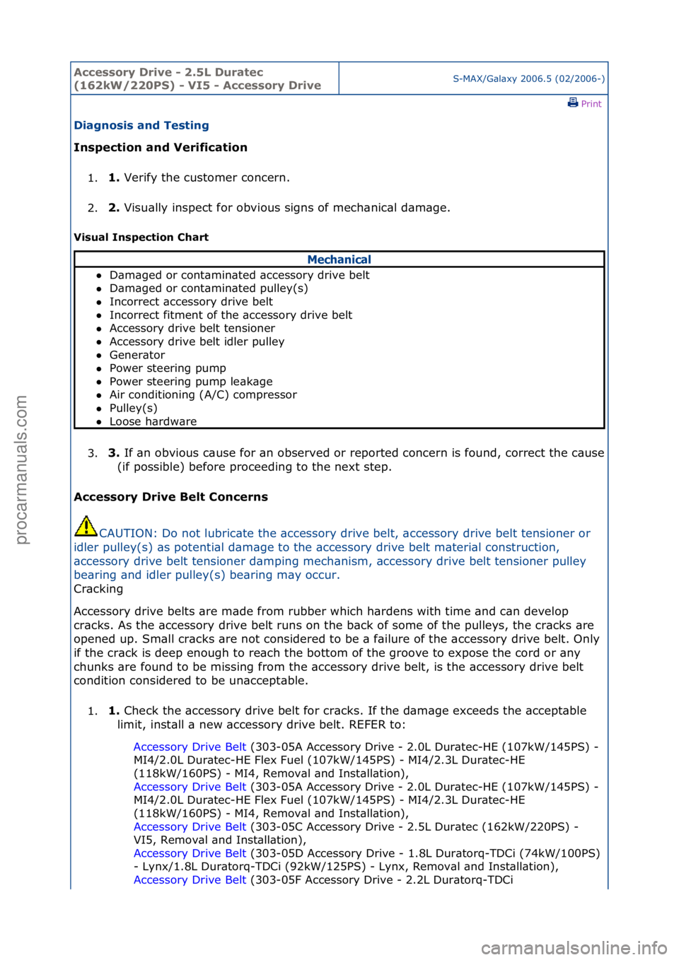 FORD GALAXY 2006  Service Repair Manual Accessory\bDrive\b\f\b2.5L\bDuratec\b
(162kW/220PS)\b\f\bVI5\b\f\bAccessory\bDriveS-MAX/G\bl\bxy\f2006.5\f(02/2006-)\fPrint \f
Diagnosis\band\bTesting\b
Inspection\band\bVerification\b
1. 1.\b
Verify\