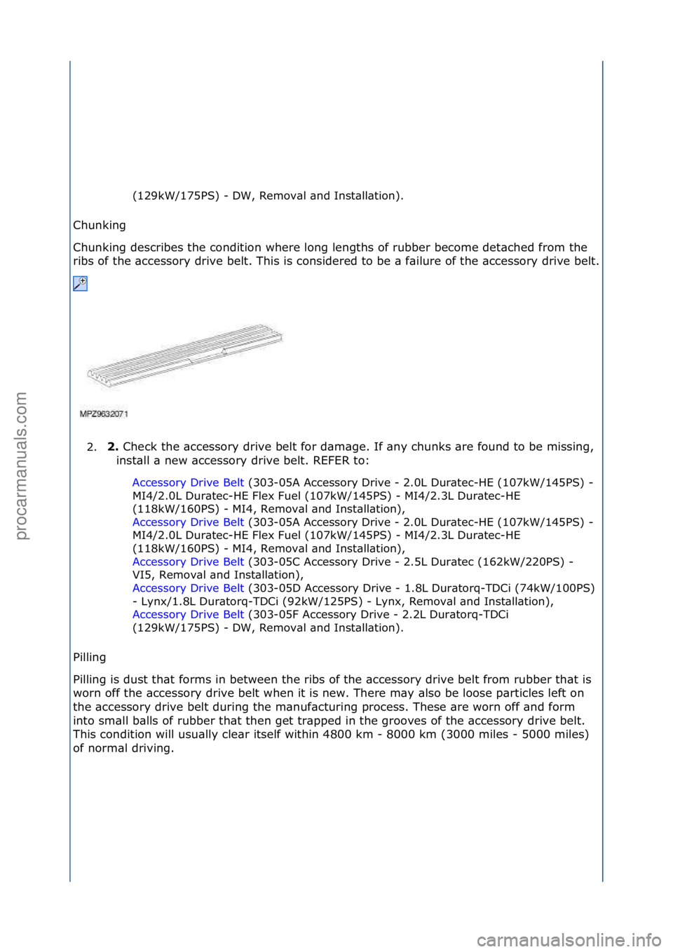 FORD GALAXY 2006  Service Repair Manual (129kW/175PS)\f-\fDW,\fRemov\bl\f\bnd\fInst\bll\btion).\f
Chunking\f
Ch
 unking\fdescribes\fthe\fcondition\fwhere\flong\flengths\fof\frubber\fbecome\fdet\bched\ffrom\fthe\f
ribs\fof\fthe\f\bccessory\f