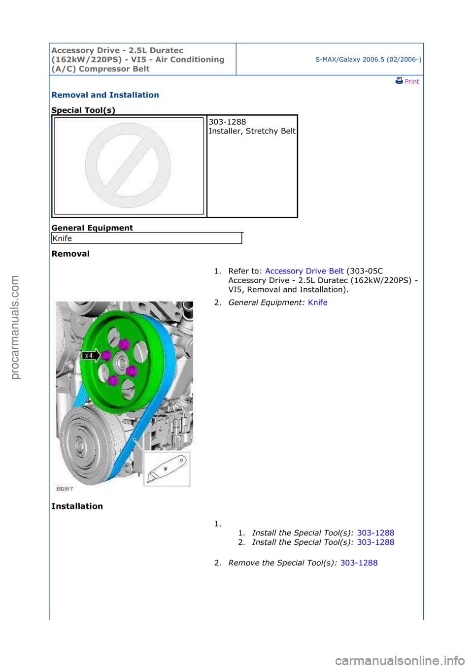 FORD GALAXY 2006  Service Repair Manual Accessory\bDrive\b\f\b2.5L\bDuratec\b
(162kW/220PS)\b\f\bVI5\b\f\bAir\bConditioning\b
(A/C)\bCompressor\bBelt
S-MAX/G\bl\bxy\f2006.5\f(02/2006-)\fPrint \f
Removal\band\bInstallation\b
Special\bTool(s)