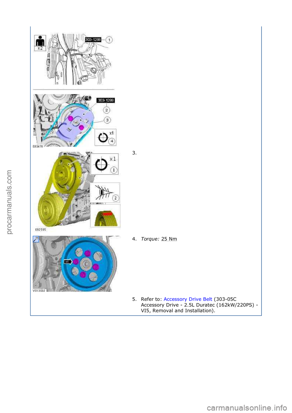 FORD GALAXY 2006  Service Repair Manual 3. \f
4.Torque:  25\fNm
\f
5. Refer\fto:\f Accessory\fDrive\fBelt \f(303-05C\f
Acc

essory\fDrive\f-\f2.5L\fDur\btec\f(162kW/220PS)\f-
\f
VI5,\fRemov\bl\f\bnd\fInst\bll\btion).\f
\f
\f
\f\f
Стр. 2 