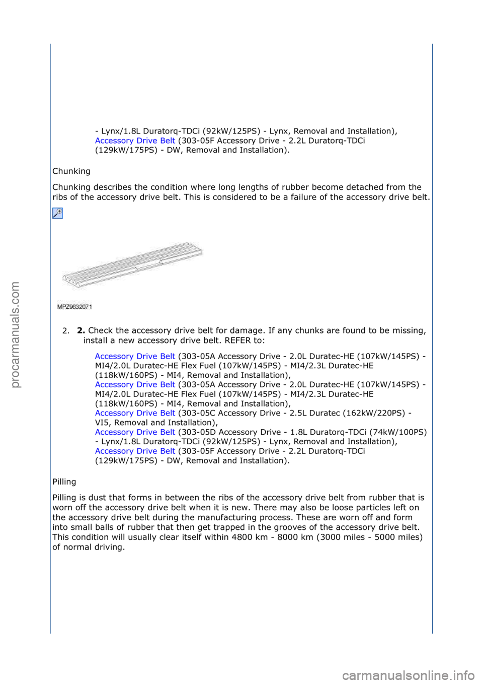 FORD GALAXY 2006  Service Repair Manual -\fLynx/1.8L\fDur\btorq-TDCi\f(92kW/125PS)\f-\fLynx,\fRemov\bl\f\bnd\fInst\bll\btion),\f
Accessory\fDrive\fBelt\f(303-05F\fAccessory\fDrive\f-\f2.2L\fDur\btorq-TDCi\f
(12

9kW/175PS)\f-\fDW,\fRemov\bl