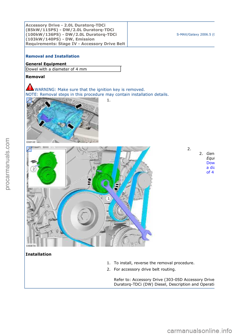 FORD GALAXY 2006  Service Repair Manual Accessory\bDrive\b\f\b2.0L\bDuratorq\fTDCi\b
(85kW/115PS)\b\f\bDW/2.0L\bDuratorq\fTDCi\b
(100kW/136PS)\b\f\bDW/2.0L\bDuratorq\fTDCi\b
(103kW/140PS)\b\f\bDW,\bEmission\b
Requirements:\bStage\bIV\b\f\bA