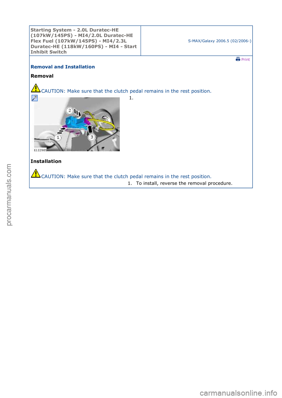 FORD GALAXY 2006  Service Repair Manual Starting\bSyste\f\b-\b2.0L\bDuratec-HE\b
(107kW/145PS)\b-\bMI4/2.0L\bDuratec-HE\b
Flex\bFuel\b(107kW/145PS)\b-\bMI4/2.3L\b
Duratec-HE\b(118kW/160PS)\b-\bMI4\b-\bStart\b
Inhibit\bSwitch
S-MAX/G\bl\bxy\