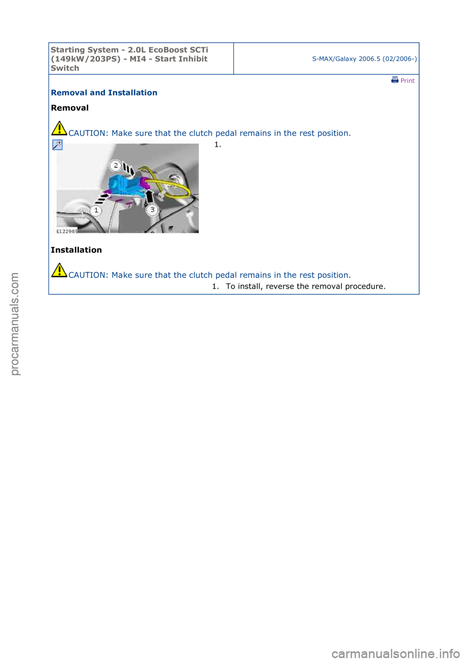 FORD GALAXY 2006  Service Repair Manual Starting\bSyste\f\b-\b2.0L\bEcoBoost\bSCTi\b
(149kW/203PS)\b-\bMI4\b-\bStart\bInhibit\b
Switch
S-MAX/G\bl\bxy\f2006.5\f(02/2006-)\fPrint \f
Re\foval\band\bInstallation\b
Re\foval\b
CA
 UTION:\fM\bke\f