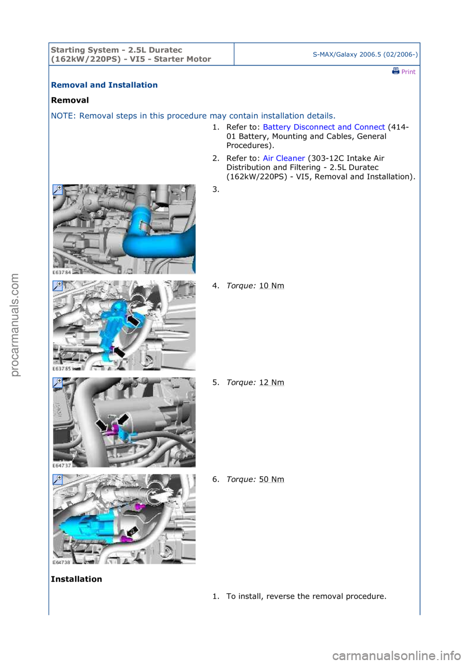 FORD GALAXY 2006  Service Repair Manual Starting\bSyste\f\b-\b2.5L\bDuratec\b
(162kW/220PS)\b-\bVI5\b-\bStarter\bMotorS-MAX/G\bl\bxy\f2006.5\f(02/2006-)\fPrint \f
Re\foval\band\bInstallation\b
Re\foval\b
NO

TE:\fRemov\bl\fsteps\fin\fthis\f