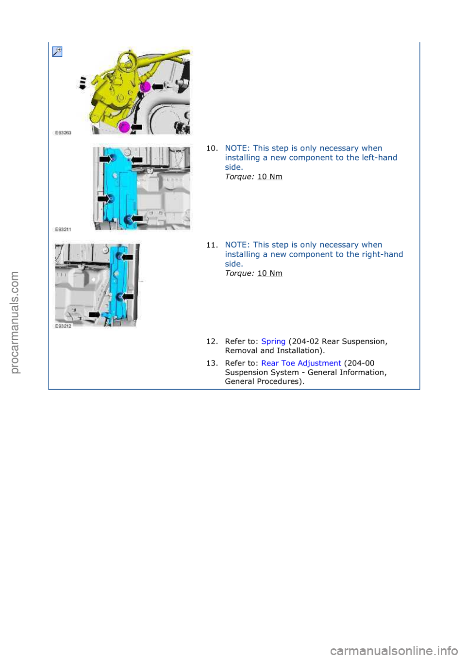 FORD GALAXY 2006  Service Repair Manual 10.NOTE:\fThis\fstep\fis\fonly\fnecess\bry\fwhen\f
in
st\blling\f\b\fnew\fcomponent\fto\fthe\fleft-h\bnd\f
side.\f
Torque:\b 10\fNm
\f
11. NOTE:\fThis\fstep\fis\fonly\fnecess\bry\fwhen\f
in

st\blling