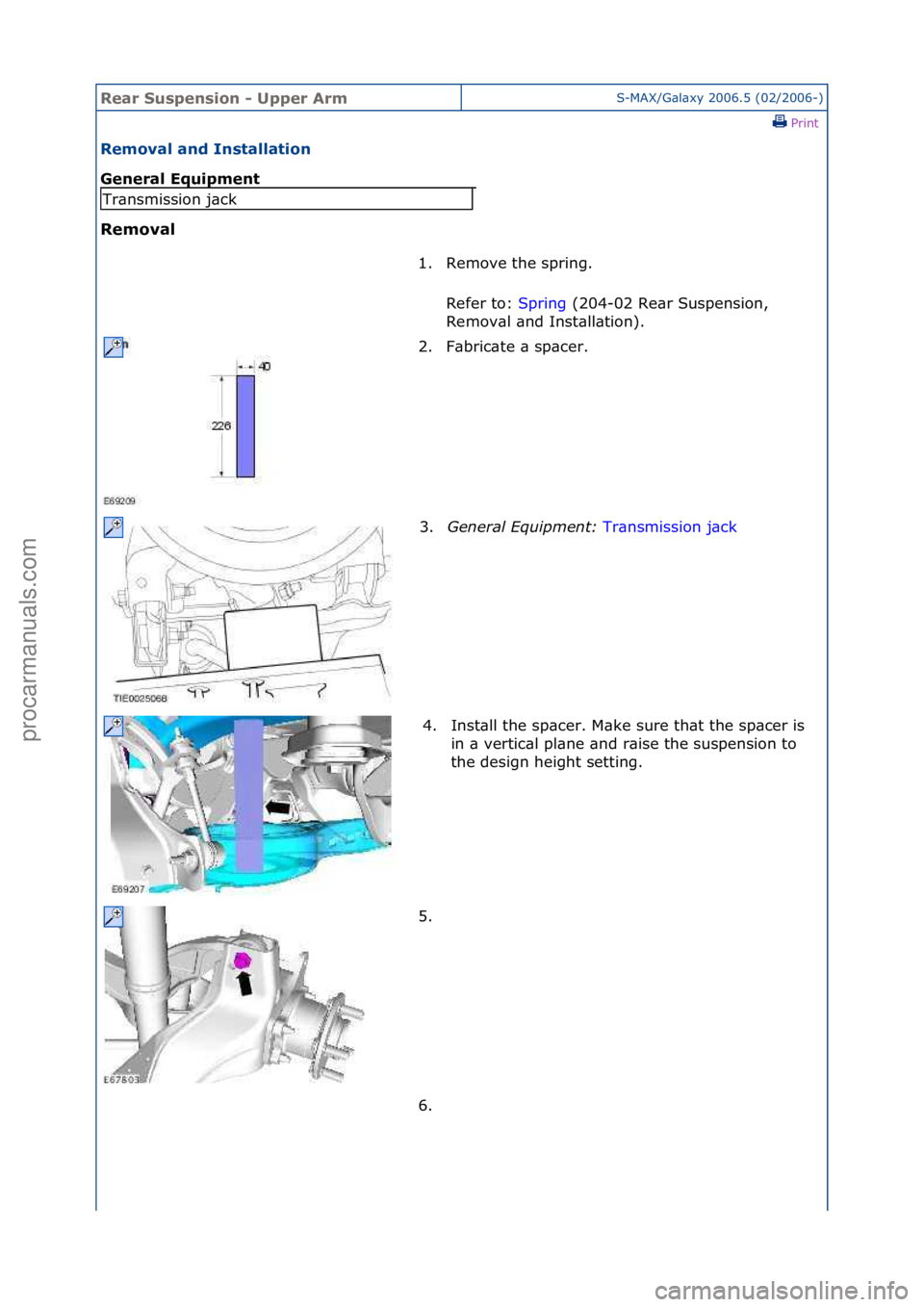 FORD GALAXY 2006  Service Repair Manual Rear Su\bpen\bi\fn - Upper ArmS-MAX/G\bl\bxy\f2006.5\f(02/2006-)\fPrint \f
Rem\fval and In\btallati\fn 
General Equipment 
Rem\fval 
Tr\bnsmission\fj\bck
1. Remove\fthe\fspring.\f\fRefer\fto:\f Spring