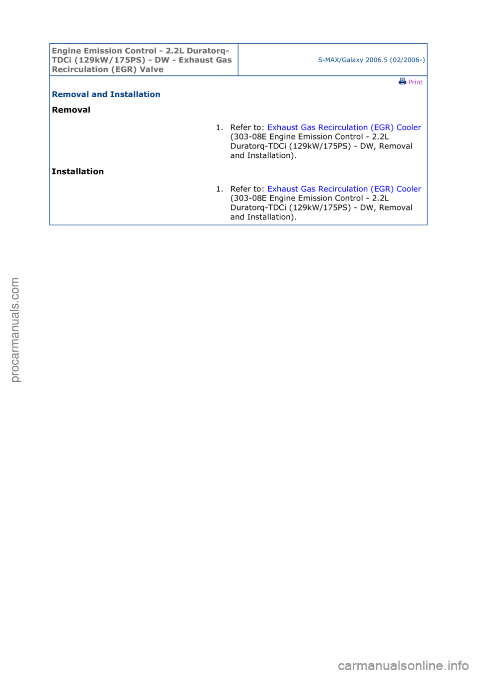 FORD GALAXY 2006  Service Repair Manual Engine Emi\b\bion Cont\fol - 2.2L Du\fato\fq-
TDCi (129kW/175PS) - DW - Exhau\bt Ga\b 
Reci\fculation (EGR) Valve
S-MAX/G\bl\bxy\f2006.5\f(02/2006-)\fPrint \f
Removal and In\btallation 
Removal 
In

\