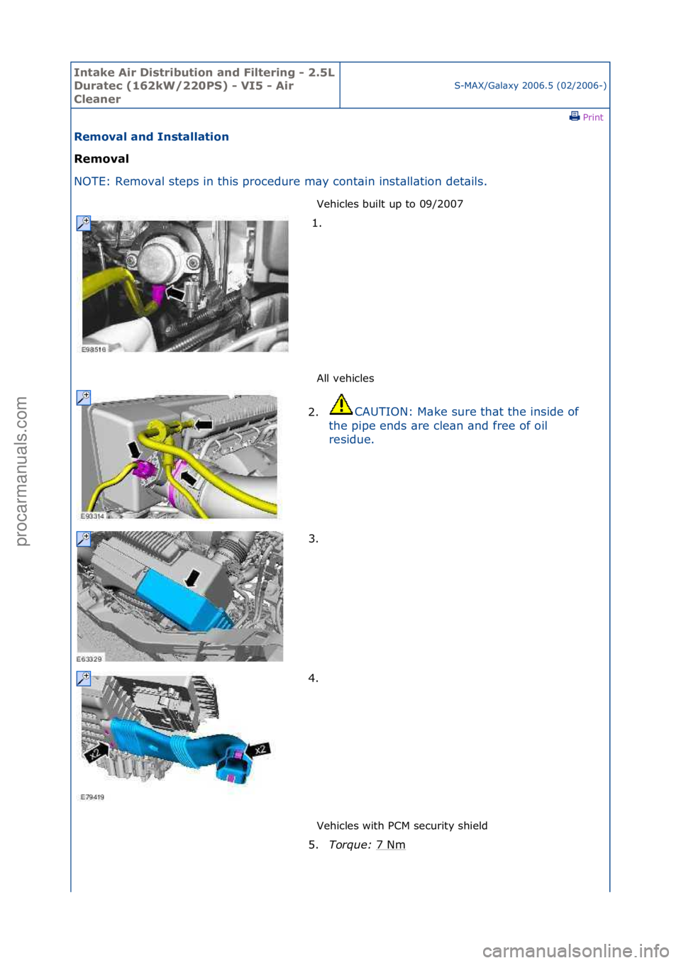 FORD GALAXY 2006  Service Repair Manual Intake \bir Di\ftribution and Filtering - 2.5L 
Duratec (162kW/220PS) - VI5 - \bir 
Cleaner
S-MAX/G\bl\bxy\f2006.5\f(02/2006-)\fPrint \f
Removal and In\ftallation 
Removal 
NO

TE:\fRemov\bl\fsteps\fi