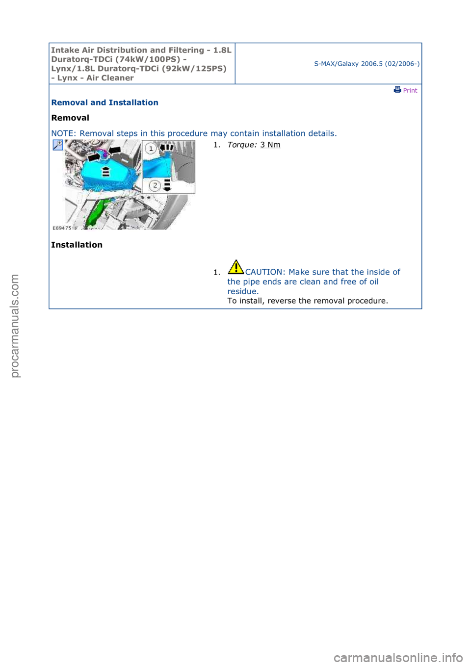 FORD GALAXY 2006  Service Repair Manual Intake \bir Di\ftribution and Filtering - 1.8L 
Duratorq-TDCi (74kW/100PS) - 
Lynx/1.8L Duratorq-TDCi (92kW/125PS) 
- Lynx - \bir Cleaner
S-MAX/G\bl\bxy\f2006.5\f(02/2006-)\fPrint \f
Removal and In\ft