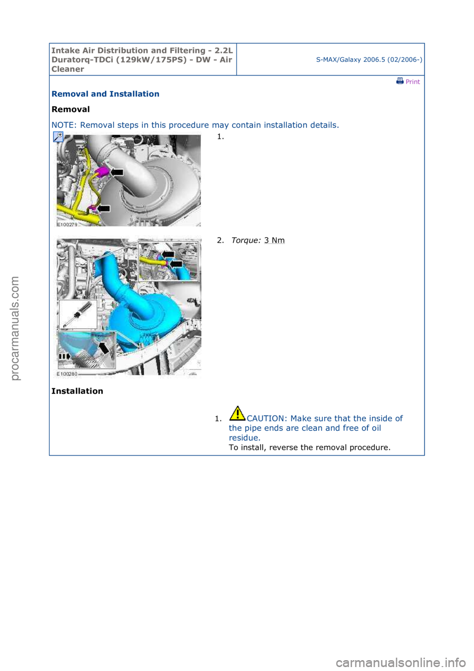 FORD GALAXY 2006  Service Repair Manual Intake \bir Di\ftribution and Filtering - 2.2L 
Duratorq-TDCi (129kW/175PS) - DW - \bir 
Cleaner
S-MAX/G\bl\bxy\f2006.5\f(02/2006-)\fPrint \f
Removal and In\ftallation 
Removal 
NO

TE:\fRemov\bl\fste