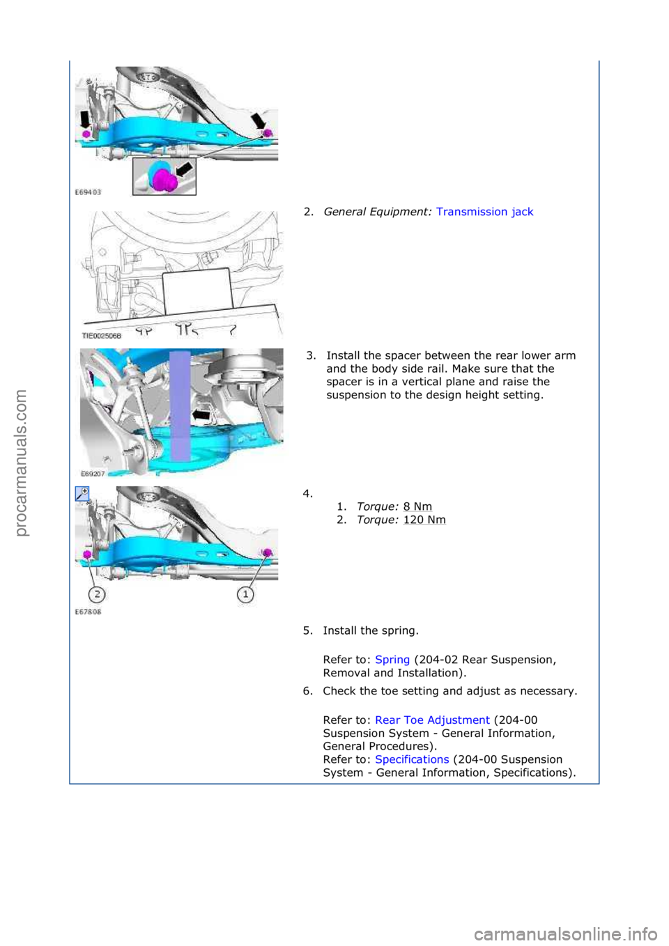 FORD GALAXY 2006  Service Repair Manual 2.General \bqui\fment:  Tr\bnsmission\fj\bck\f
3. I
nst\bll\fthe\fsp\bcer\fbetween\fthe\fre\br\flower\f\brm\f
\bnd\fthe\fbody\fside\fr\bil.\fM\bke\fsure\fth\bt\fthe\f
sp\bcer\fis\fin\f\b\fvertic\bl\fp