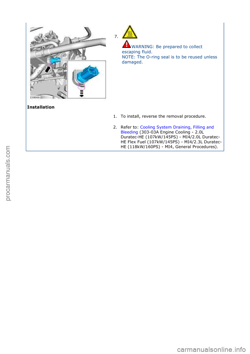 FORD GALAXY 2006  Service Repair Manual I\bstallatio\b 7. \f\f
WARNING:\fBe\fprep\bred\fto\fcollect\f
e s

c\bping\ffluid.\f
NOTE:\fThe\fO-ring\fse\bl\fis\fto\fbe\freused\funless\f
d\bm\bged.\f
1. To\finst\bll,\freverse\fthe\fremov\bl\fproc