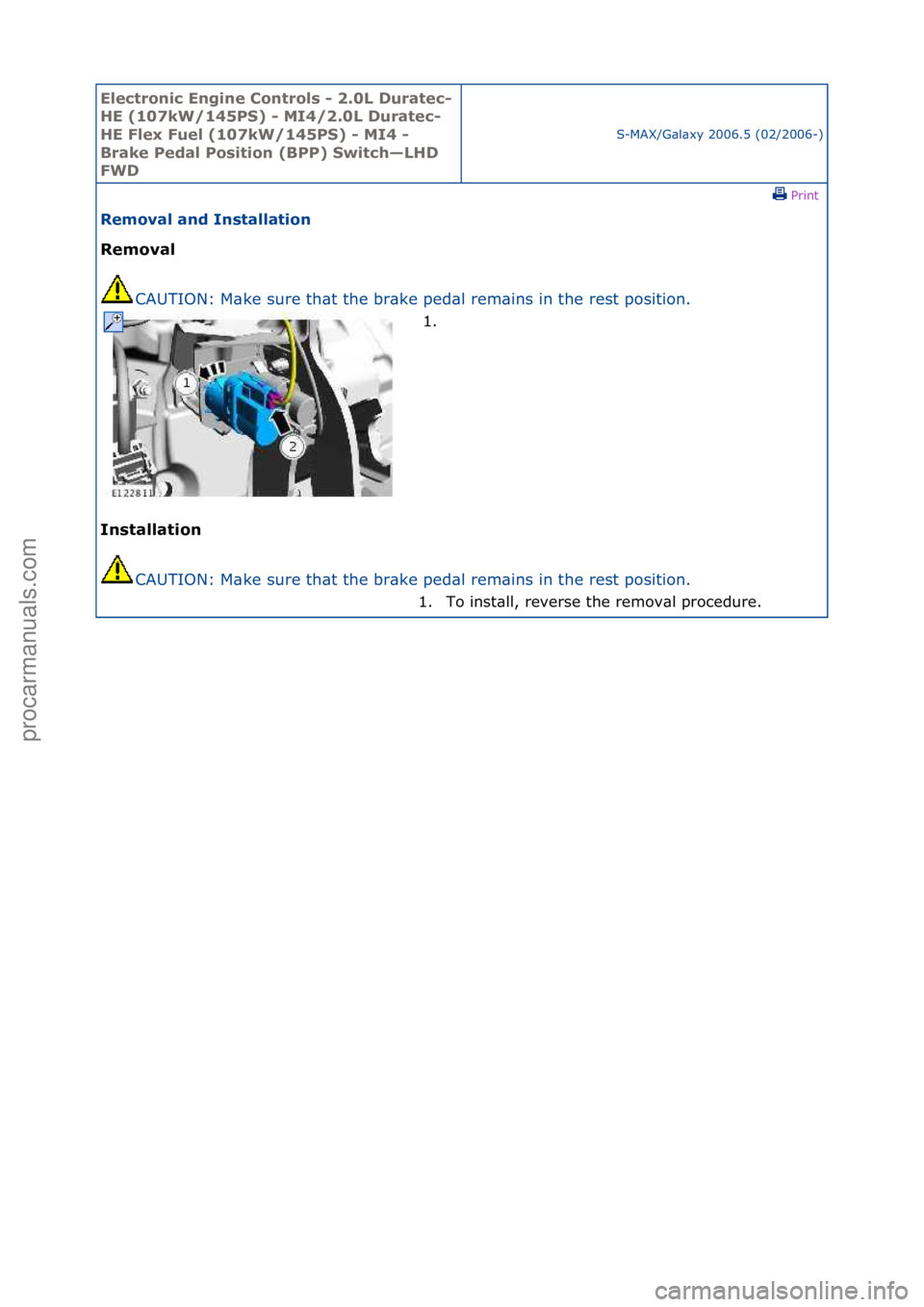 FORD GALAXY 2006  Service Repair Manual Electro\bic E\bgi\be \fo\btrols - 2.0L Duratec-
HE (107kW/145PS) - MI4/2.0L Duratec-
HE Flex Fuel (107kW/145PS) - MI4 - 
Brake Pedal Positio\b (BPP) Switch—LHD 
FWD
S-MAX/G\bl\bxy\f2006.5\f(02/2006-