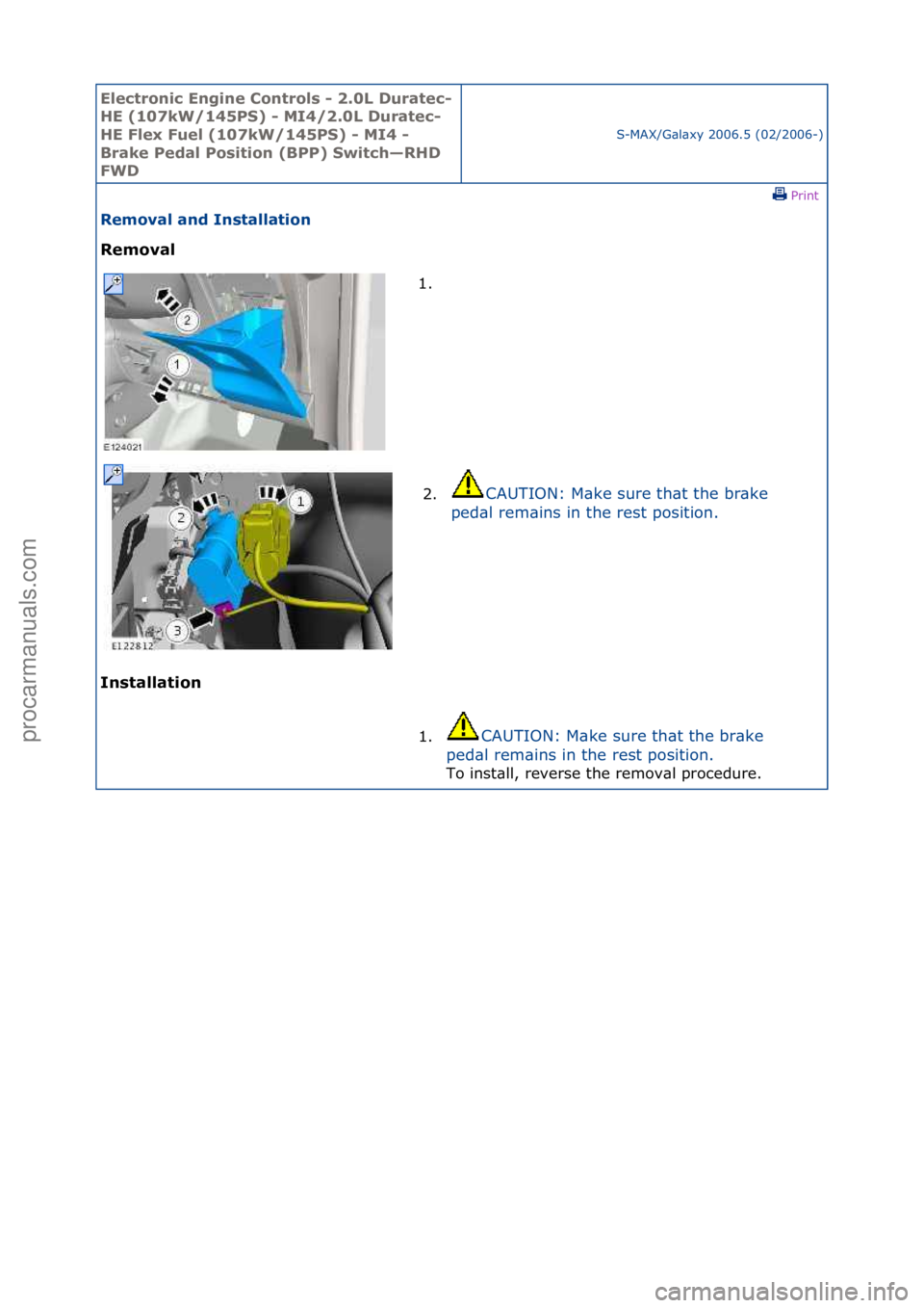 FORD GALAXY 2006  Service Repair Manual Electro\bic E\bgi\be \fo\btrols - 2.0L Duratec-
HE (107kW/145PS) - MI4/2.0L Duratec-
HE Flex Fuel (107kW/145PS) - MI4 - 
Brake Pedal Positio\b (BPP) Switch—RHD 
FWD
S-MAX/G\bl\bxy\f2006.5\f(02/2006-