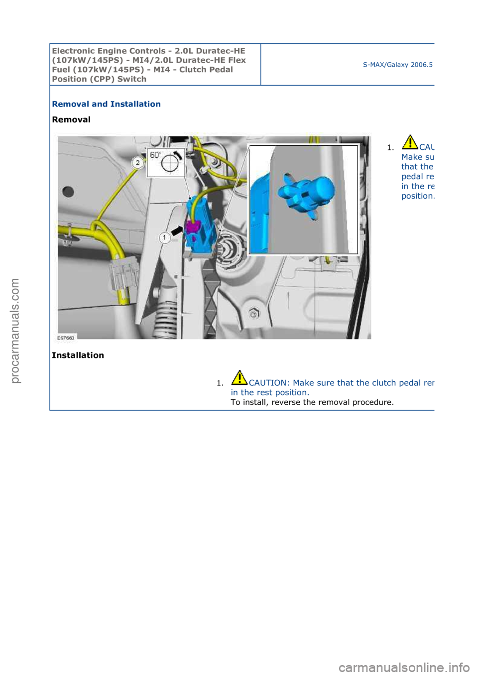 FORD GALAXY 2006  Service Repair Manual Electro\bic E\bgi\be \fo\btrols - 2.0L Duratec-HE 
(107kW/145PS) - MI4/2.0L Duratec-HE Flex 
Fuel (107kW/145PS) - MI4 - \flutch Pedal 
Positio\b (\fPP) Switch
S-MAX/G\bl\bxy\f2006.5\f(02/2006
Removal 