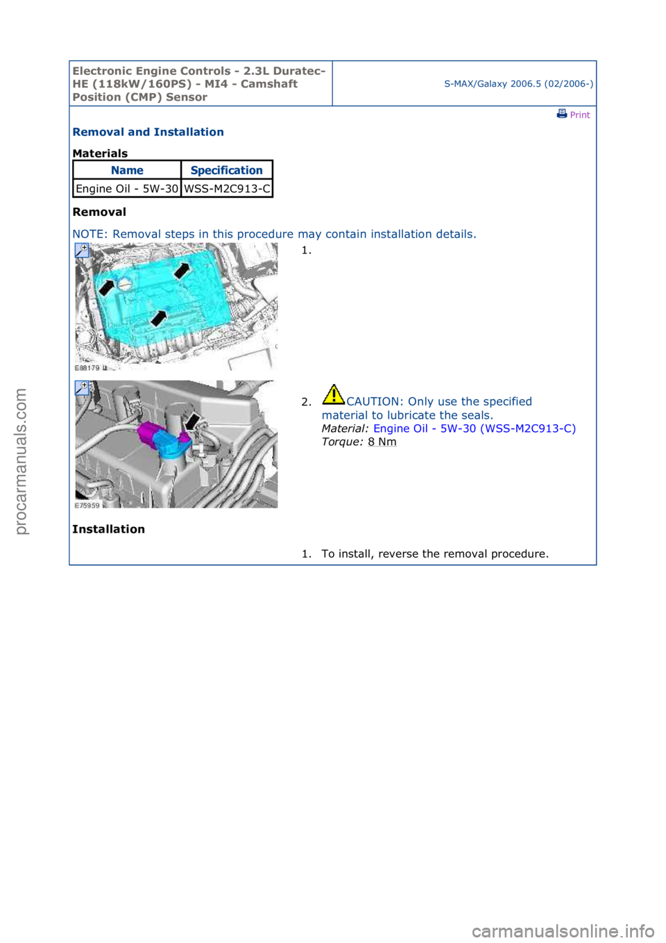 FORD GALAXY 2006  Service Repair Manual Electro\bic E\bgi\be \fo\btrols - 2.3L Duratec-
HE (118kW/160PS) - MI4 - \famshaft 
Positio\b (\fMP) Se\bsor
S-MAX/G\bl\bxy\f2006.5\f(02/2006-)\fPrint \f
Removal a\bd I\bstallatio\b 
Materials 
Remova