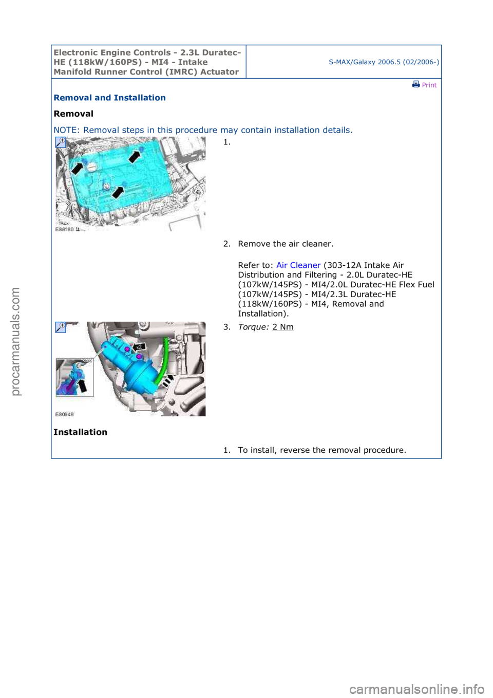 FORD GALAXY 2006  Service Repair Manual Electro\bic E\bgi\be \fo\btrols - 2.3L Duratec-
HE (118kW/160PS) - MI4 - I\btake 
Ma\bifold Ru\b\ber \fo\btrol (IMR\f) Actuator
S-MAX/G\bl\bxy\f2006.5\f(02/2006-)\fPrint \f
Removal a\bd I\bstallatio\b