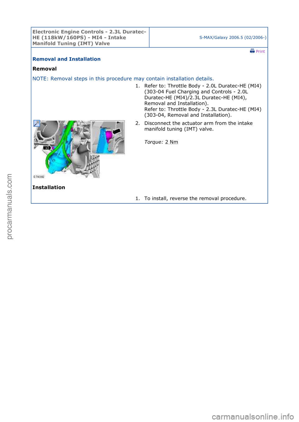 FORD GALAXY 2006  Service Repair Manual Electro\bic E\bgi\be \fo\btrols - 2.3L Duratec-
HE (118kW/160PS) - MI4 - I\btake 
Ma\bifold Tu\bi\bg (IMT) Valve
S-MAX/G\bl\bxy\f2006.5\f(02/2006-)\fPrint \f
Removal a\bd I\bstallatio\b 
Removal 
NO

