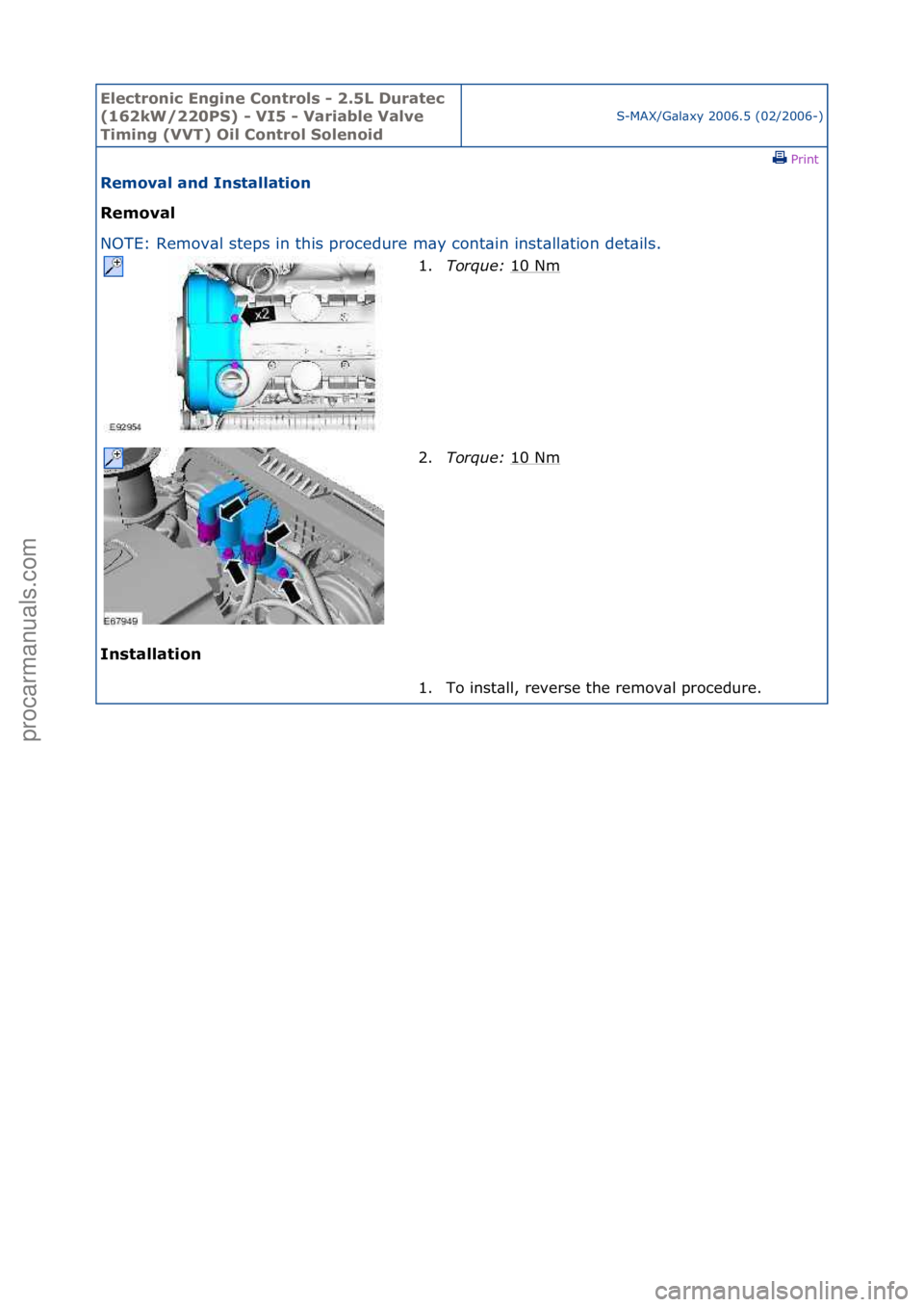 FORD GALAXY 2006  Service Repair Manual Electro\bic E\bgi\be \fo\btrols - 2.5L Duratec 
(162kW/220PS) - VI5 - Variable Valve 
Timi\bg (VVT) Oil \fo\btrol Sole\boid
S-MAX/G\bl\bxy\f2006.5\f(02/2006-)\fPrint \f
Removal a\bd I\bstallatio\b 
Re
