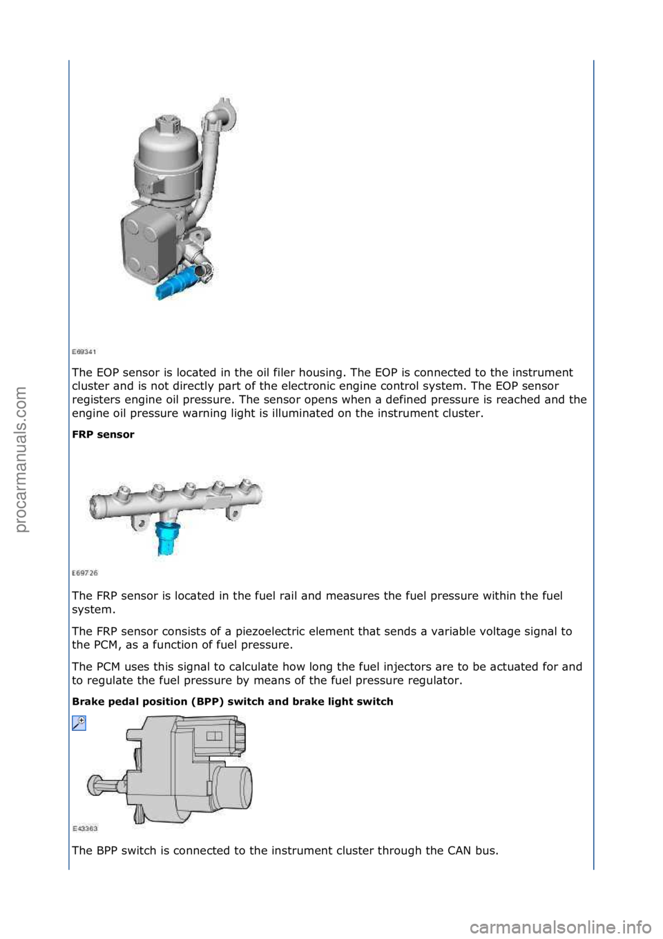 FORD GALAXY 2006  Service Repair Manual The\fEOP\fsensor\fis\floc\bted\fin\fthe\foil\ffiler\fhousing.\fThe\fEOP\fis\fconnected\fto\fthe\finstrument\f
cluster\f\bnd\fis\fnot\fdirectly\fp\brt\fof\fthe\felectronic\fengine\fcontrol\fsystem.\fTh