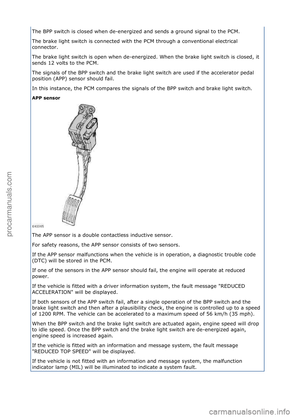 FORD GALAXY 2006  Service Repair Manual The\fBPP\fswitch\fis\fclosed\fwhen\fde-energized\f\bnd\fsends\f\b\fground\fsign\bl\fto\fthe\fPCM.\f
The\fbr\bke\flight\fswitch\fis\fconnected\fwith\fthe\fPCM\fthrough\f\b\fconvention\bl\felectric\bl\f