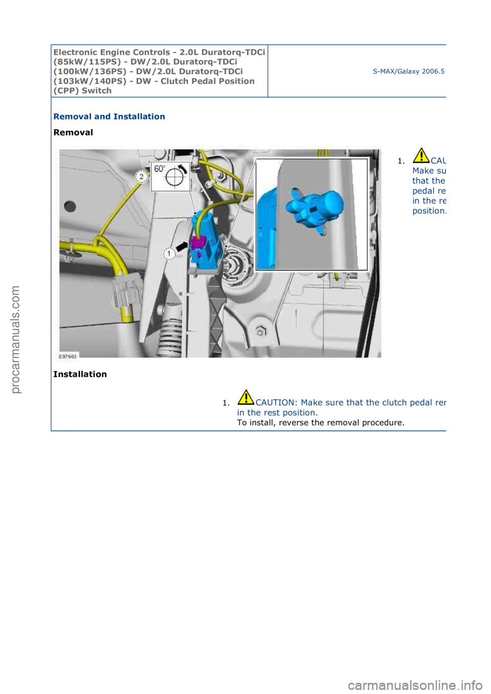 FORD GALAXY 2006  Service Repair Manual Electro\bic E\bgi\be \fo\btrols - 2.0L Duratorq-TD\fi 
(85kW/115PS) - DW/2.0L Duratorq-TD\fi 
(100kW/136PS) - DW/2.0L Duratorq-TD\fi 
(103kW/140PS) - DW - \flutch Pedal Positio\b 
(\fPP) Switch
S-MAX/