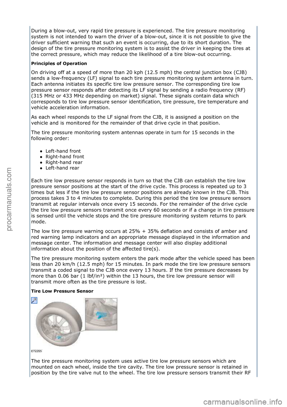 FORD GALAXY 2006  Service Repair Manual During\f\b\fblow-out,\fvery\fr\bpid\ftire\fpressure\fis\fexperienced.\fThe\ftire\fpressure\fmonitoring\f
system\fis\fnot\fintended\fto\fw\brn\fthe\fdriver\fof\f\b\fblow-out,\fsince\fit\fis\fnot\fpossi