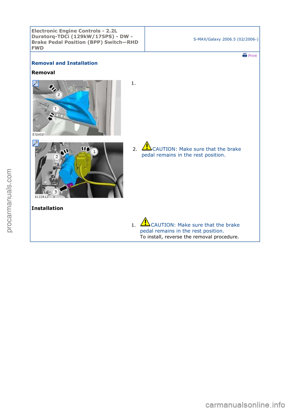 FORD GALAXY 2006  Service Repair Manual Electro\bic E\bgi\be \fo\btrols - 2.2L 
Duratorq-TD\fi (129kW/175PS) - DW - 
Brake Pedal Positio\b (BPP) Switch—RHD 
FWD
S-MAX/G\bl\bxy\f2006.5\f(02/2006-)\fPrint \f
Removal a\bd I\bstallatio\b 
Rem
