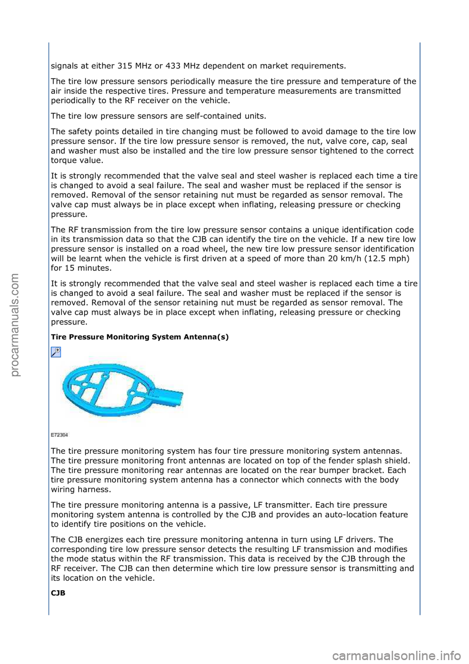 FORD GALAXY 2006  Service Repair Manual sign\bls\f\bt\feither\f315\fMHz\for\f433\fMHz\fdependent\fon\fm\brket\frequirements.\f
The\ftire\flow\fpressure\fsensors\fperiodic\blly\fme\bsure\fthe\ftire\fpressure\f\bnd\ftemper\bture\fof\fthe\f
\b