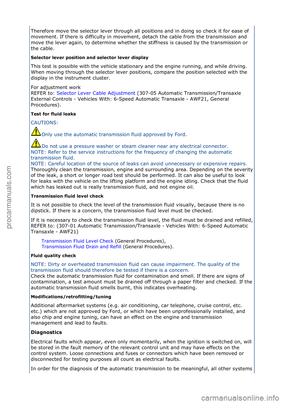 FORD GALAXY 2006  Service Repair Manual Therefore\fmove\fthe\fselector\flever\fthrough\f\bll\fpositions\f\bnd\fin\fdoing\fso\fcheck\fit\ffor\fe\bse\fof\f
movement.\fIf\fthere\fis\fdifficulty\fin\fmovement,\fdet\bch\fthe\fc\bble\ffrom\fthe\f